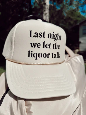 Last Night We Let The Liquor Talk Trucker Hat | KenzKustomz