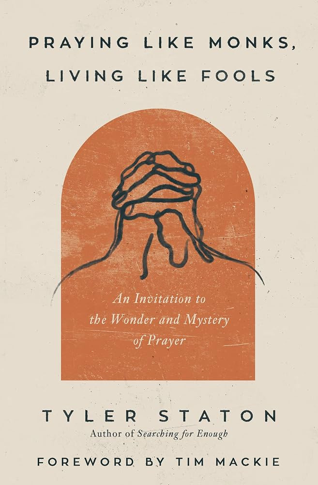 Praying Like Monks, Living Like Fools: An Invitation to the Wonder and Mystery of Prayer | Amazon (US)