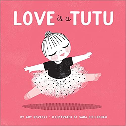 Love Is a Tutu     Board book – Picture Book, August 9, 2016 | Amazon (US)