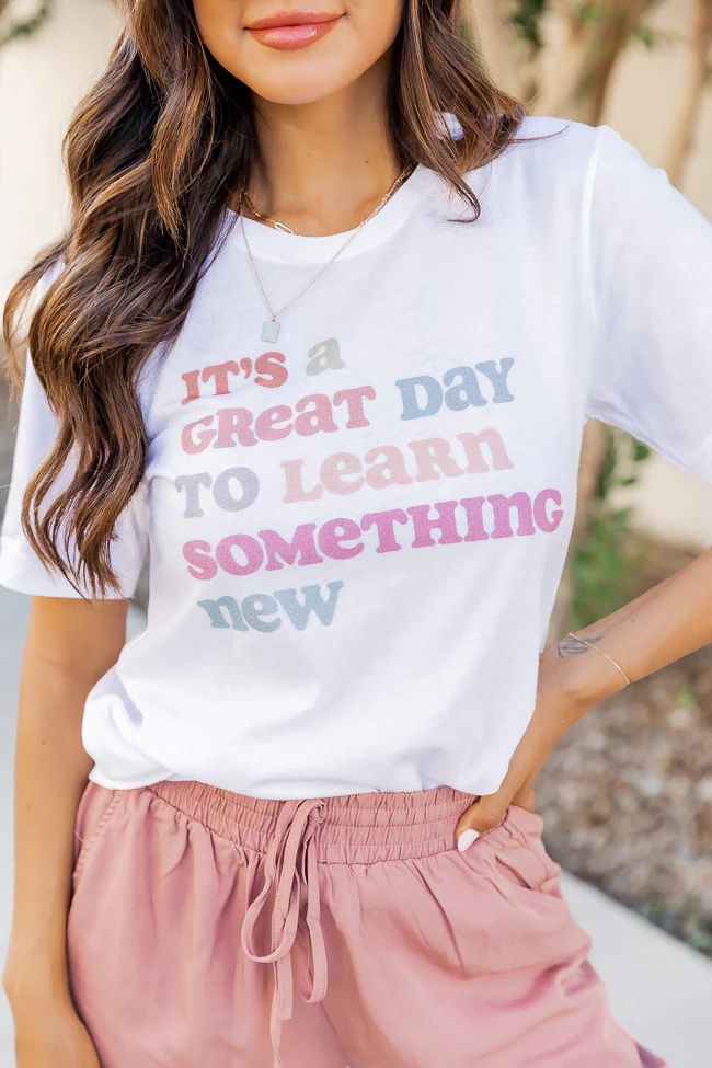 It's A Great Day To Learn Something New White Graphic Tee | Pink Lily