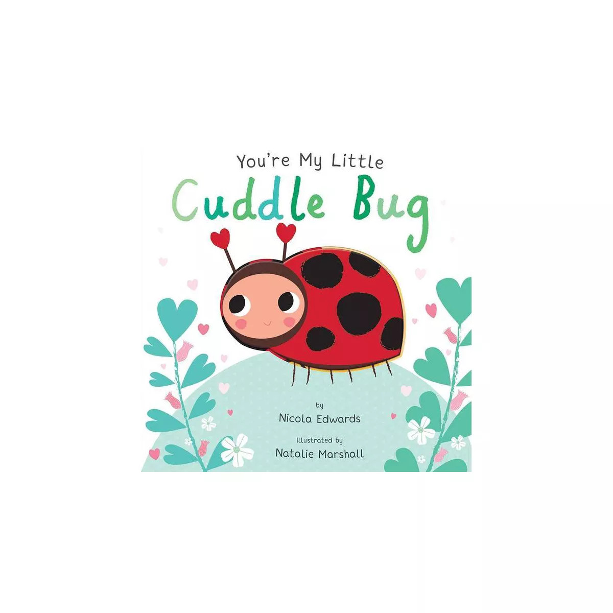You're My Little Cuddle Bug (Board Book) (Nicola Edwards) | Target