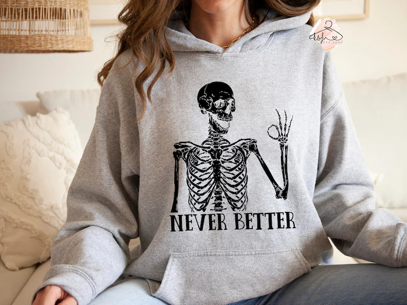 Never Better Skeleton Sweatshirt: Funny Spooky Season Hoodie | Etsy (Global)
