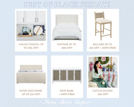 Best of Black Friday sales!! Happy official Black Friday!! 🤣 felt like this day would never come, but here we are and there are so many deals out there your head may be spinning!!

I’ve done my best to filter through and bring the best deals to you!

🎁 Cailini Coastal get up to 30% OFF 500+ items!! Plus some ship free! 🙌🏻

🎁 Wayfair get up to 80% OFF! 🤯 plus this best selling king bed is now marked down to $678 AND ships free! 🙌🏻

🎁 Ballard Designs get up to 40% OFF & free shipping!! Major savings on our favorite stools! 👏🏻👏🏻👏🏻

🎁 Kathy Kuo Home Black Friday deals are now live!! Get 35% OFF 💃🏼 making this favorite bed now the best price online!! 🙌🏻

🎁 Group favorite cane sideboard found for the best price WITH free shipping here!!

🎁 Caitlin Wilson Design get 20% OFF sitewide, including holiday! 😍🎄

#LTKsalealert #LTKCyberweek #LTKhome