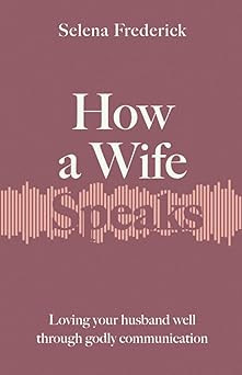 How a Wife Speaks: Loving Your Husband Well Through Godly Communication (How They Speak)      Pap... | Amazon (US)