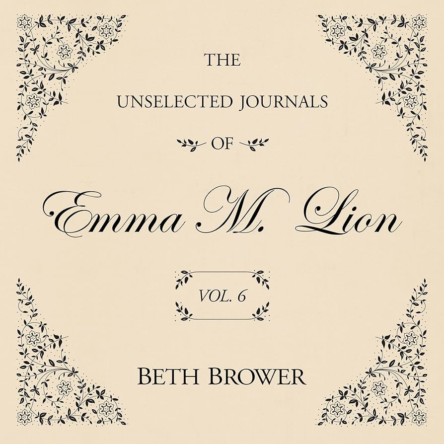 The Unselected Journals of Emma M. Lion Vol. 6: The Unselected Journals of Emma M. Lion, Book 6 | Amazon (US)