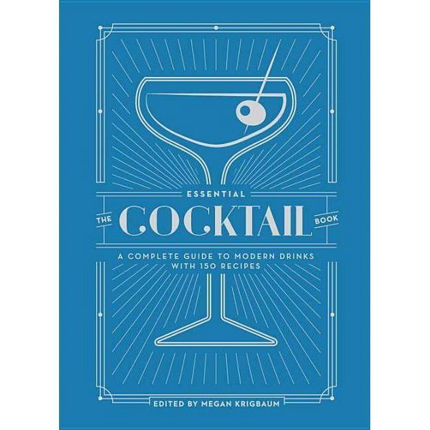 Essential Cocktail Book : A Complete Guide to Modern Drinks With 150 Recipes - Megan Krigbaum (Ha... | Target