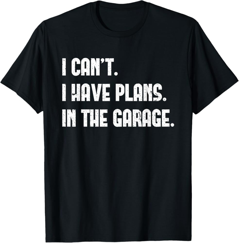 I Cant I Have Plans In The Garage Fathers Day Car Mechanics Short Sleeve T-Shirt | Amazon (US)