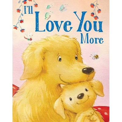I'll Love You More - (Padded Board Books for Babies) by  Andi Landes (Board Book) | Target