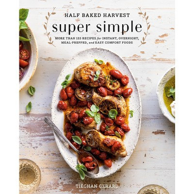 Half Baked Harvest Super Simple - by Tieghan Gerard (Hardcover) | Target