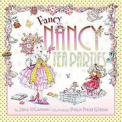 Fancy Nancy Tea Parties ( Fancy Nancy) (Hardcover) by Jane O'Connor | Target