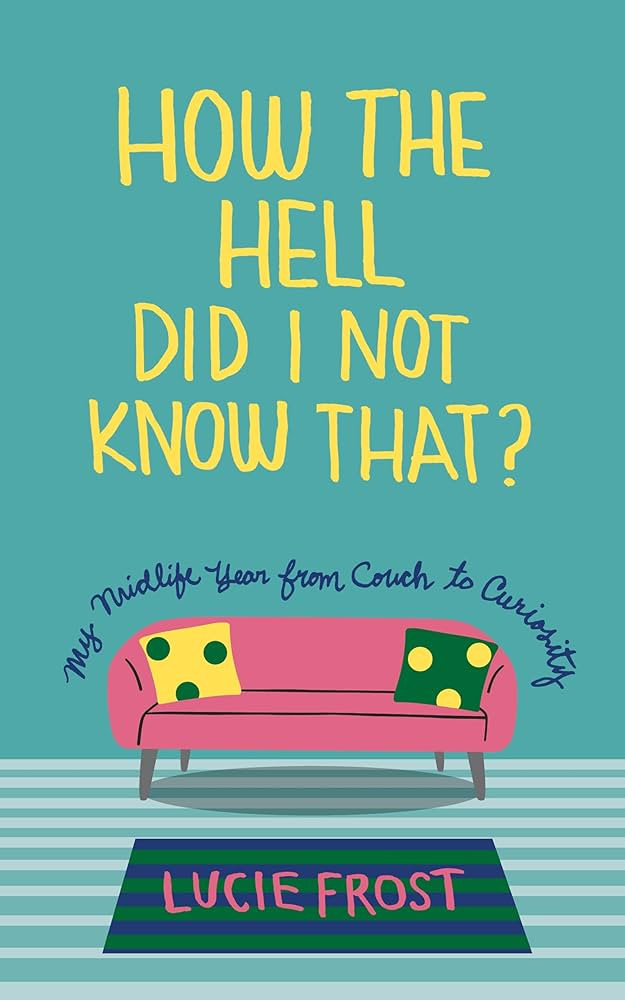 How the Hell Did I Not Know That?: My Midlife Year from Couch to Curiosity | Amazon (US)