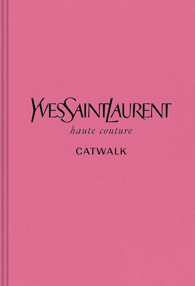 Yves Saint Laurent: The Complete Haute Couture Collections, 1962–2002 (Catwalk) | Amazon (US)