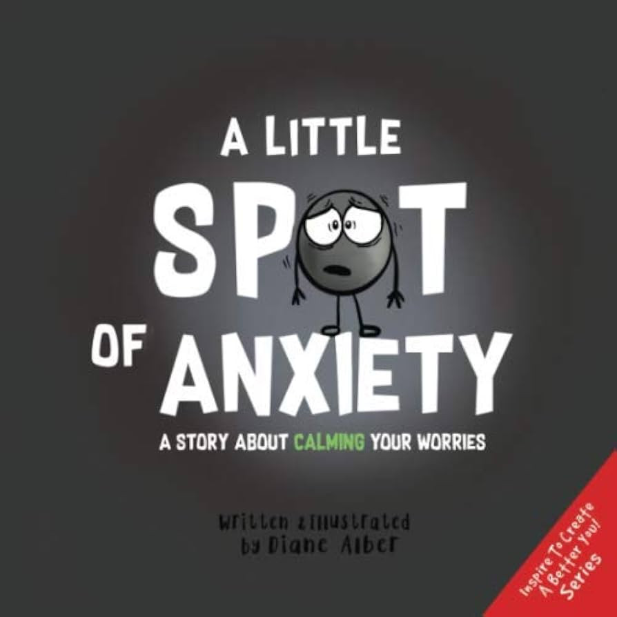 A Little SPOT of Anxiety: A Story About Calming Your Worries (Inspire to Create A Better You!) | Amazon (US)