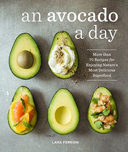 An Avocado a Day: More than 70 Recipes for Enjoying Nature's Most Delicious Superfood | Amazon (US)