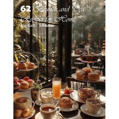 62 Brunch and Tea Recipes for Home - by  Kelly Johnson (Paperback) | Target