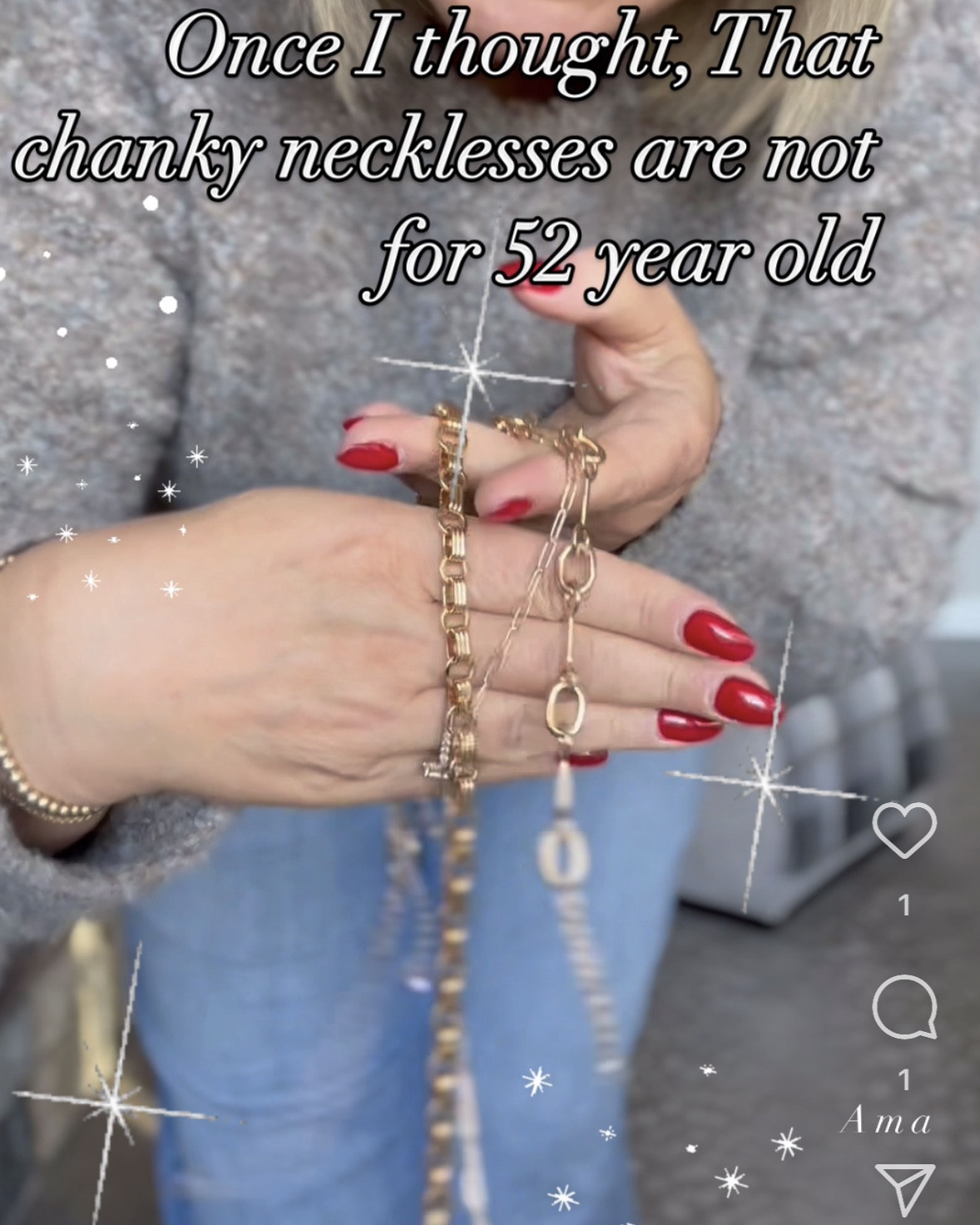 Post Caption:

Once, I thought chunky necklaces weren’t for a 52-year-old. But guess what? Confidence has no age limit, and neither does style! These bold pieces add the perfect touch of glam to any outfit, and I’m officially obsessed. 💫 Who else is loving the chunky chain trend? Remember, fashion is about having fun—no matter your age! ✨ #Over50Style #MidsizeFashion #ChunkyJewelryVibes