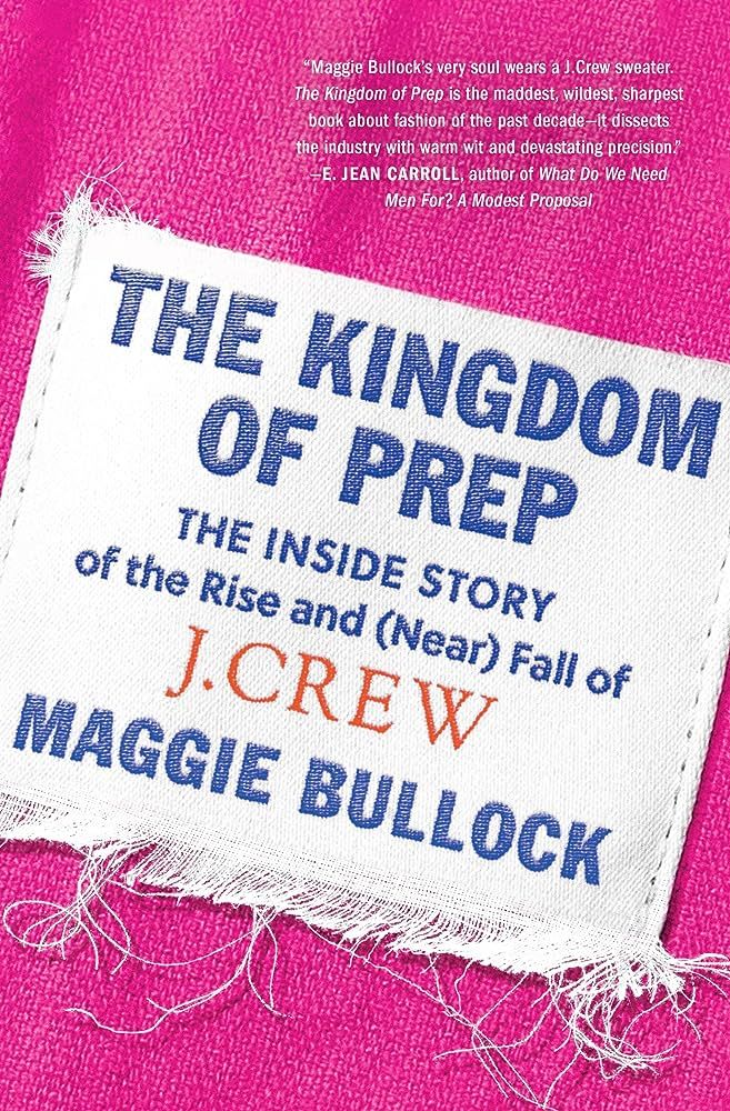 The Kingdom of Prep: The Inside Story of the Rise and (Near) Fall of J.Crew | Amazon (US)