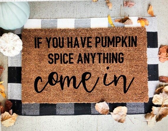 If you have pumpkin spice anything come in doormat funny | Etsy | Etsy (US)