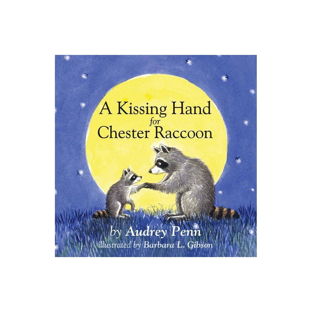 A Kissing Hand for Chester Raccoon by Audrey Penn (Board Book) | Target