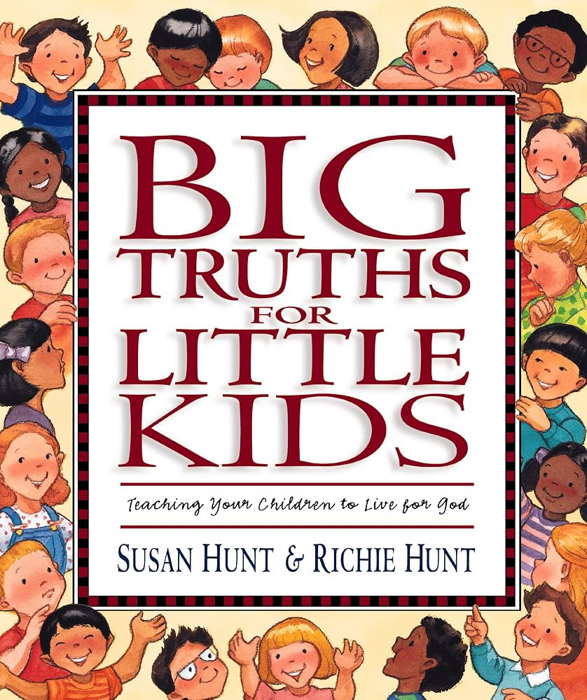 Big Truths for Little Kids: Teaching Your Children to Live for God | Amazon (US)