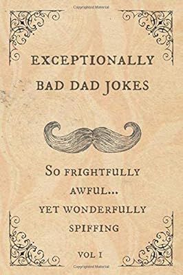 Exceptionally Bad Dad Jokes: So frightfully awful.. yet wonderfully spiffing | Amazon (US)