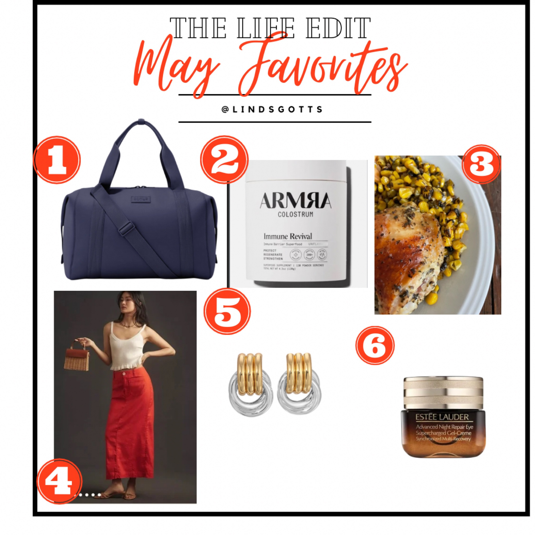May Favorites: 

1. Landon Carryall in size Large is perfect for weekend trips or if you need an extra space in your carry-on. 

2. Armra Collostrum is a twice a day part of my routine that gives me energy, helps with bloating, regularity, and immunity 

3. Sheet Pan Chicken Thighs with Spicy Corn via NYT Cooking 

4. Linen Midi Skirt that will be a staple in my summer wardrobe 

5. 2-toned earrings that go with everything 

6. The under eye cream that has become my #1 in beauty 



#LTKBeauty #LTKStyleTip #LTKTravel