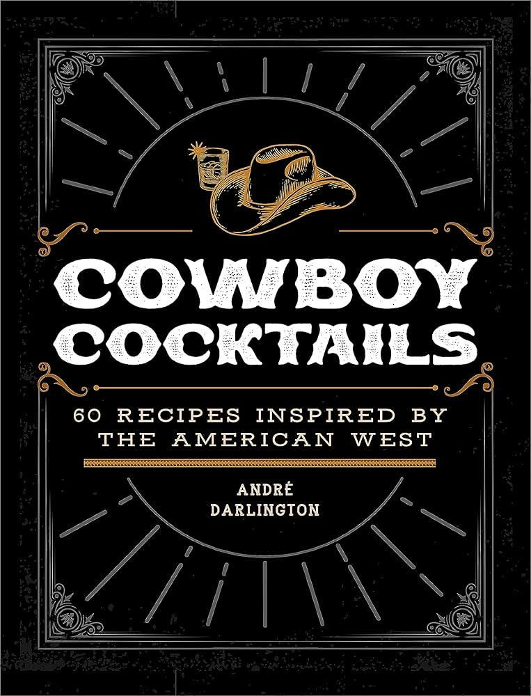 Cowboy Cocktails: 60 Recipes Inspired by the American West | Amazon (US)