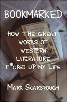 Bookmarked: How the Great Works of Western Literature F*cked Up My Life    Paperback – August 2... | Amazon (US)