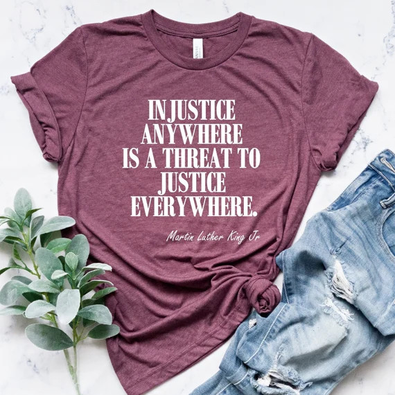 Injustice Anywhere is a Threat to Justice Everywhere, Activist Shirt, Civil Rights Tee, Equality ... | Etsy (US)