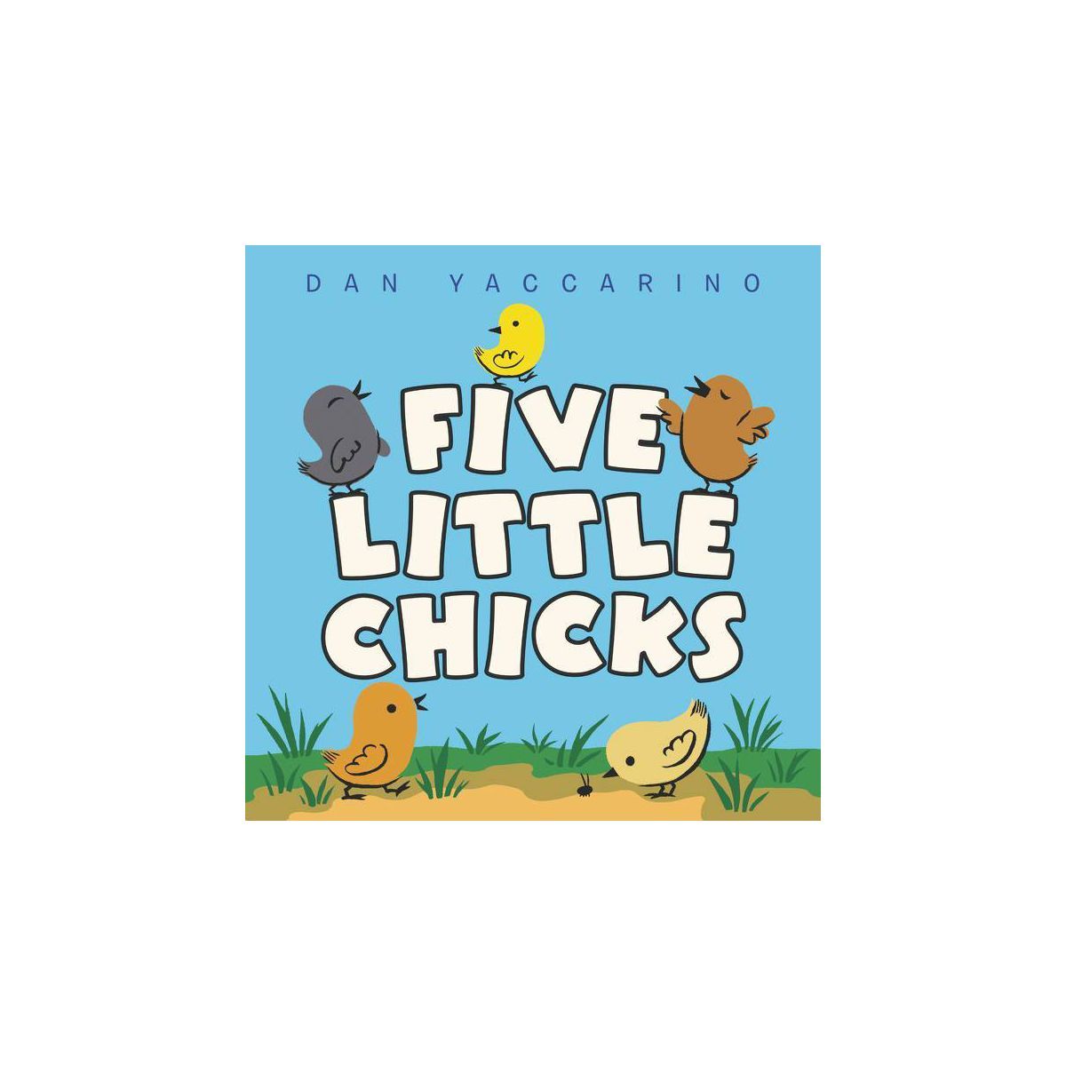 Five Little Chicks - by Dan Yaccarino (Board Book) | Target
