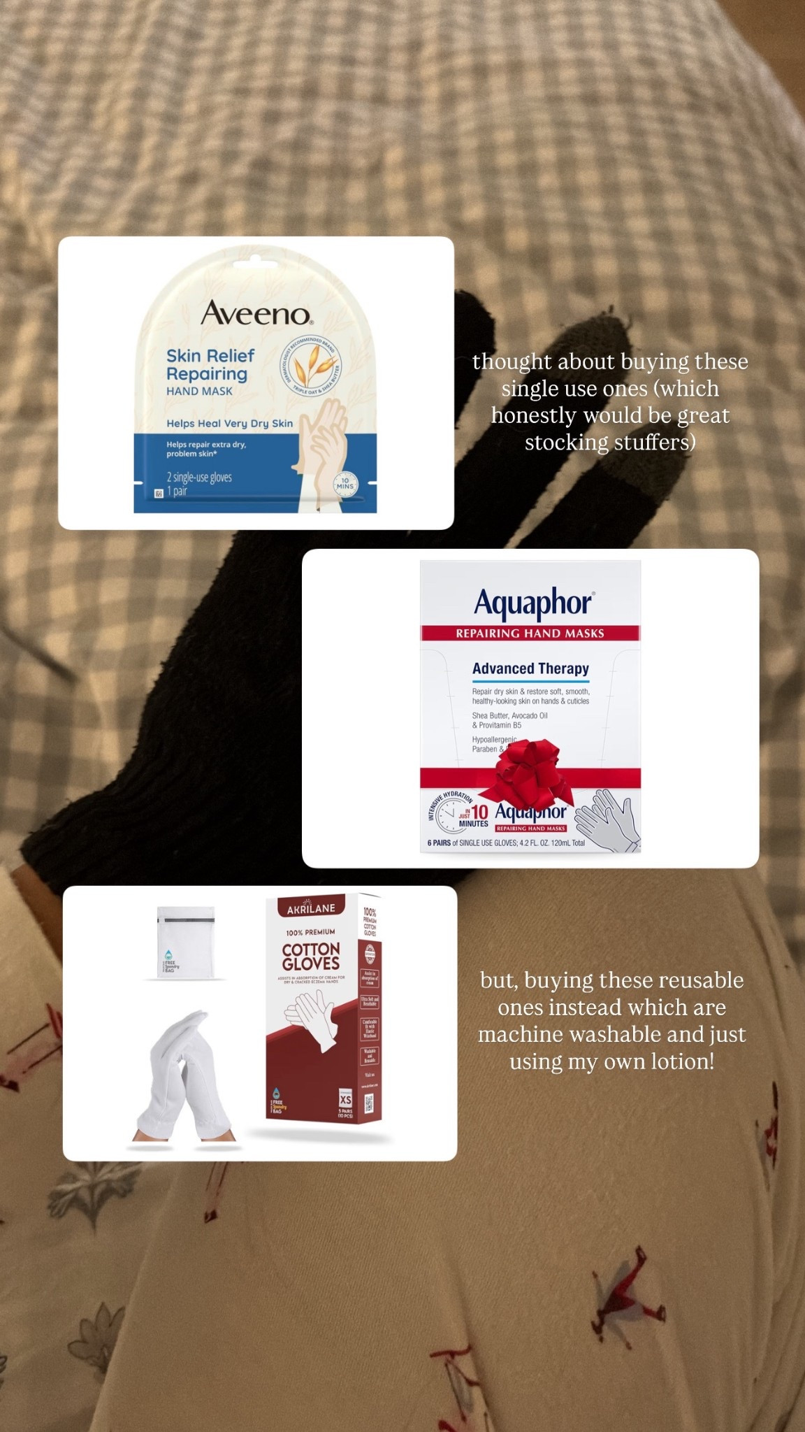 Just trying to survive the winter over here!


I’ve been using these make shaft moisturizing gloves for awhile and thought about buying some “hand masks”. Honestly, would love to get these as stocking stuffers! 

Love the idea of buying ones that already have product but thinking of just getting these reusable (machine-washable) ones so I can use my own lotion and moisturizing creams! 

Also linking ones that are touchscreen user friendly 

#LTKBeauty #LTKGiftGuide #LTKselfcare