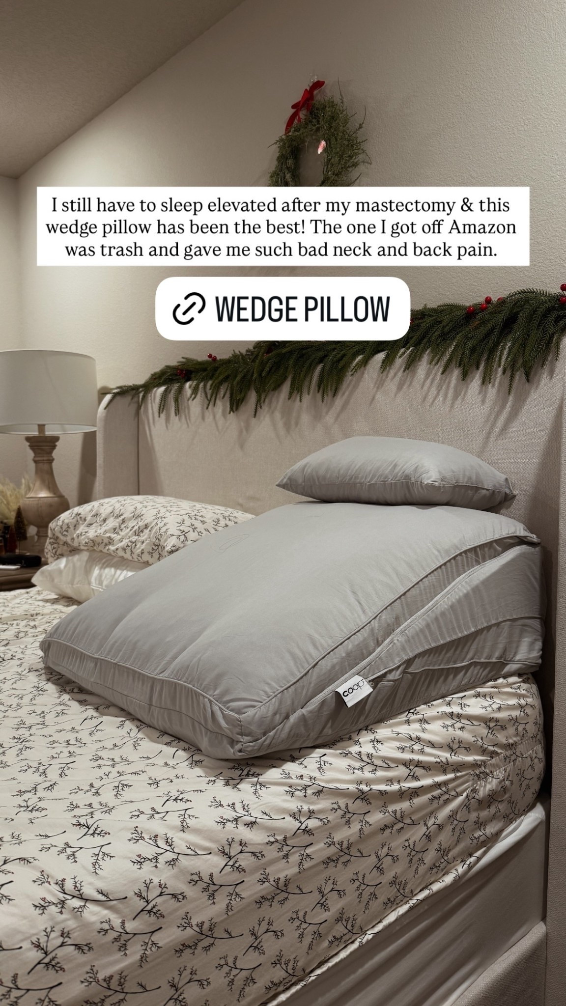 I still have to sleep elevated after my mastectomy & this wedge pillow has been the best! The one I got off Amazon was trash and gave me such bad neck and back pain.
