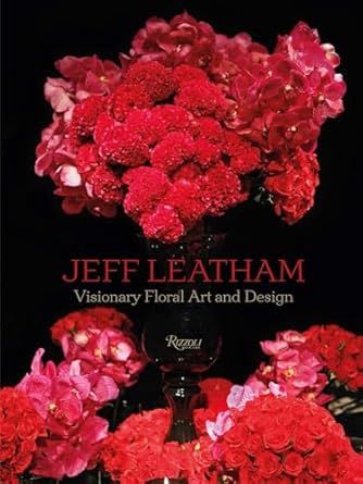 Jeff Leatham: Visionary Floral Art and Design     Hardcover – October 14, 2014 | Amazon (US)