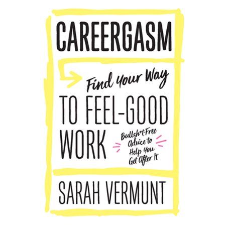 Careergasm: Find Your Way to Feel-Good Work [Paperback - Used] | Walmart (US)