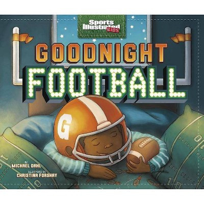 Goodnight Football - (Sports Illustrated Kids Bedtime Books) by  Michael Dahl (Hardcover) | Target