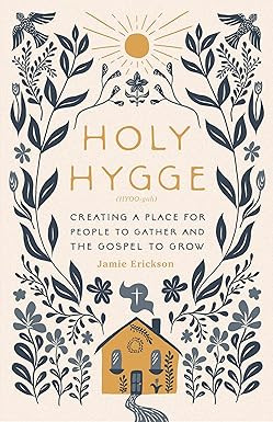 Holy Hygge: Creating a Place for People to Gather and the Gospel to Grow | Amazon (US)