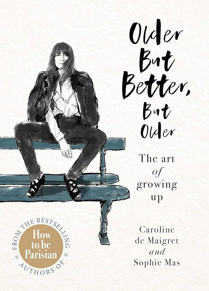 Older but Better, but Older: The Parisian art of growing up | Amazon (US)