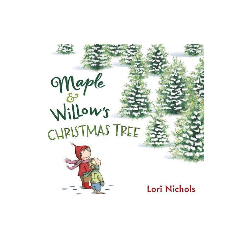 Maple & Willow's Christmas Tree - by Lori Nichols (Hardcover) | Target