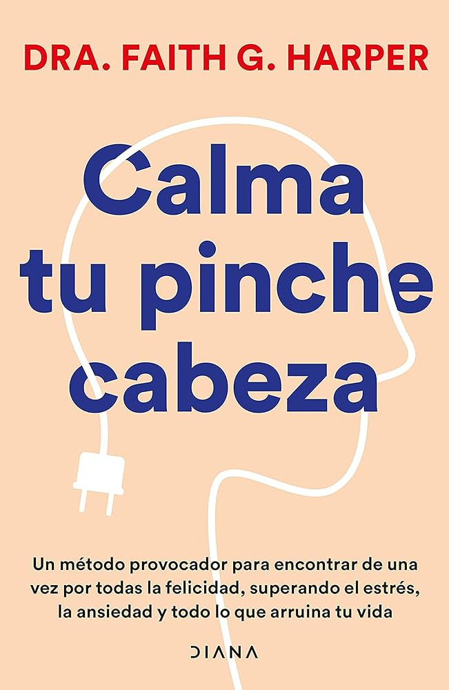 Calma tu pinche cabeza: Superando el estrés, la ansiedad y todo lo que arruine tu vida / Unfuck ... | Amazon (US)