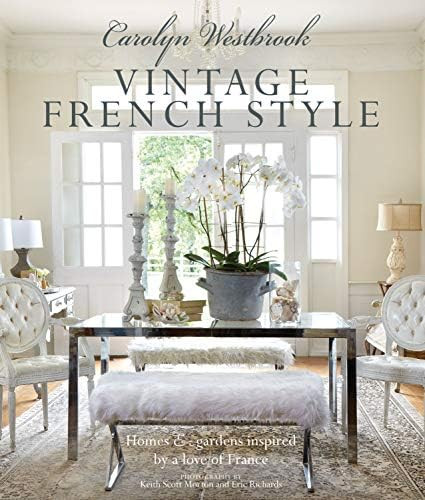 Carolyn Westbrook: Vintage French Style: Homes and gardens inspired by a love of France | Amazon (US)