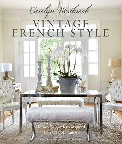 Carolyn Westbrook: Vintage French Style: Homes and gardens inspired by a love of France | Amazon (US)