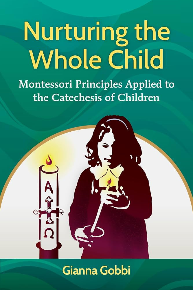 Nurturing the Whole Child: Montessori Principles Applied to the Catechesis of Children | Amazon (US)