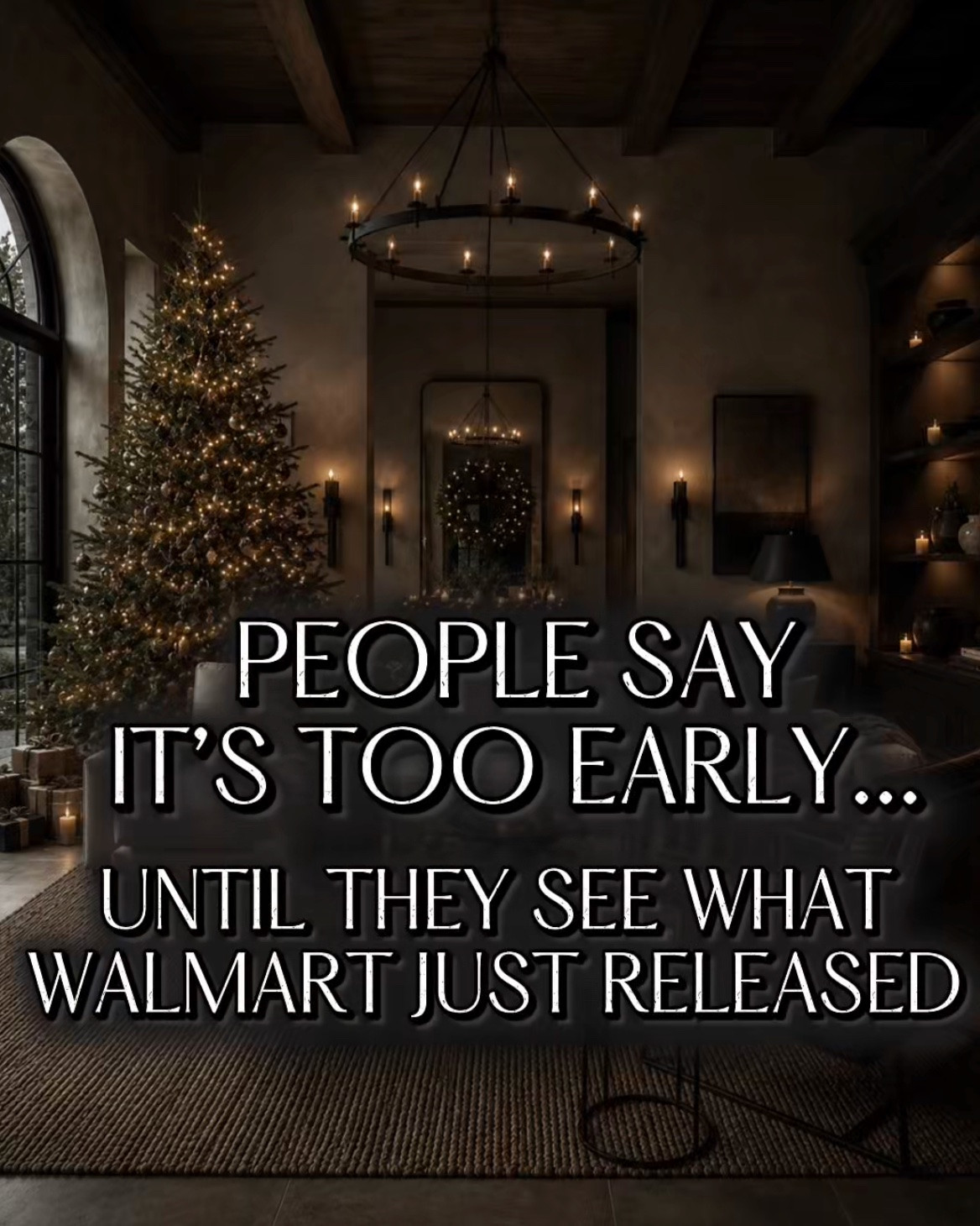 People say it’s too early until they see what Walmart just released