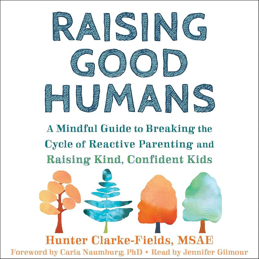 Raising Good Humans: A Mindful Guide to Breaking the Cycle of Reactive Parenting and Raising Kind... | Amazon (US)
