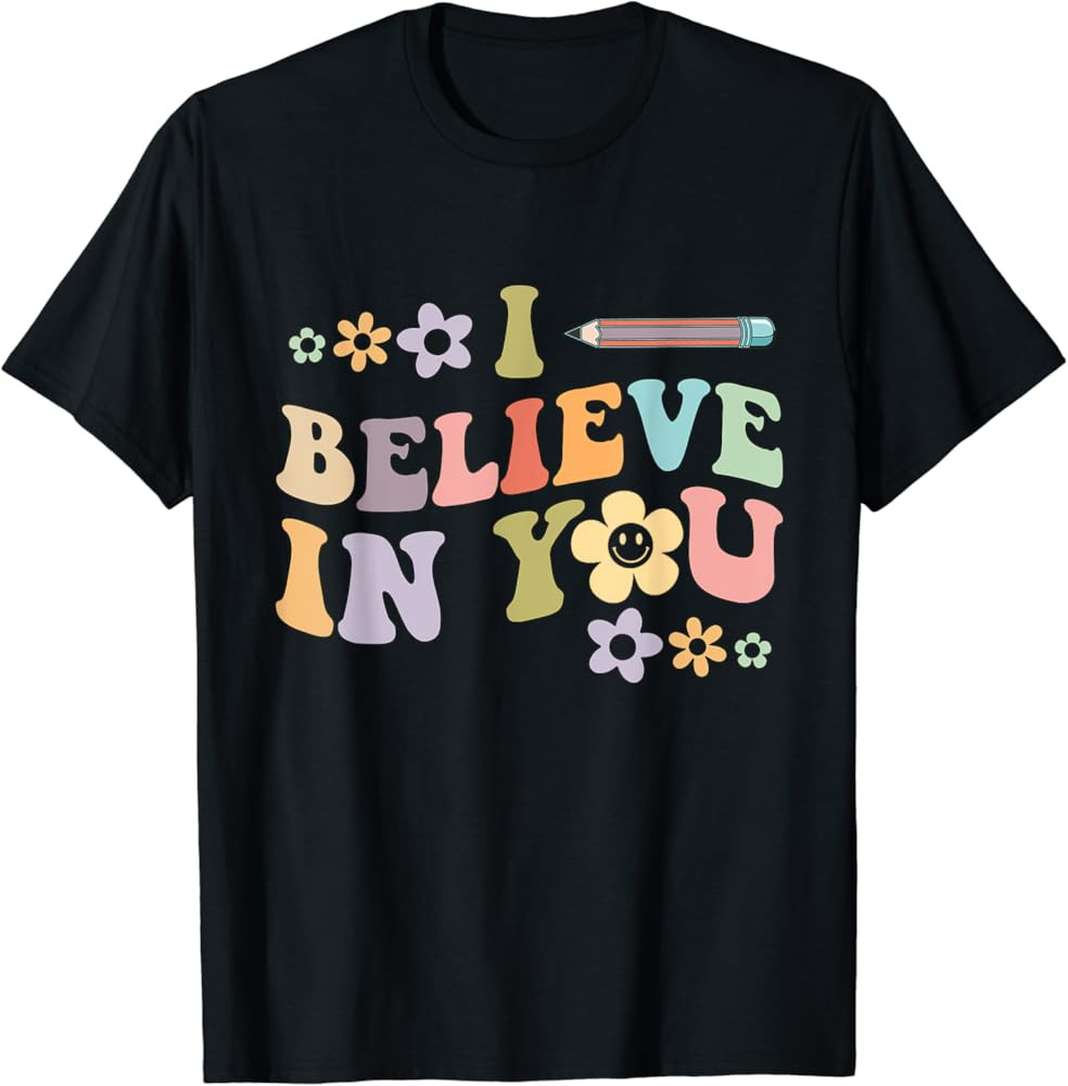I Believe In You - Teachers Test Day Idea T-Shirt | Amazon (US)