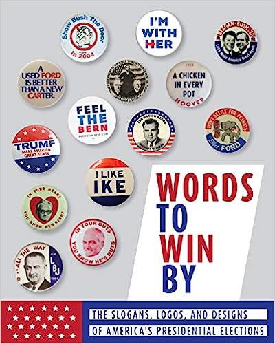 Words to Win By: The Slogans, Logos, and Designs of America's Presidential Elections     Paperbac... | Amazon (US)