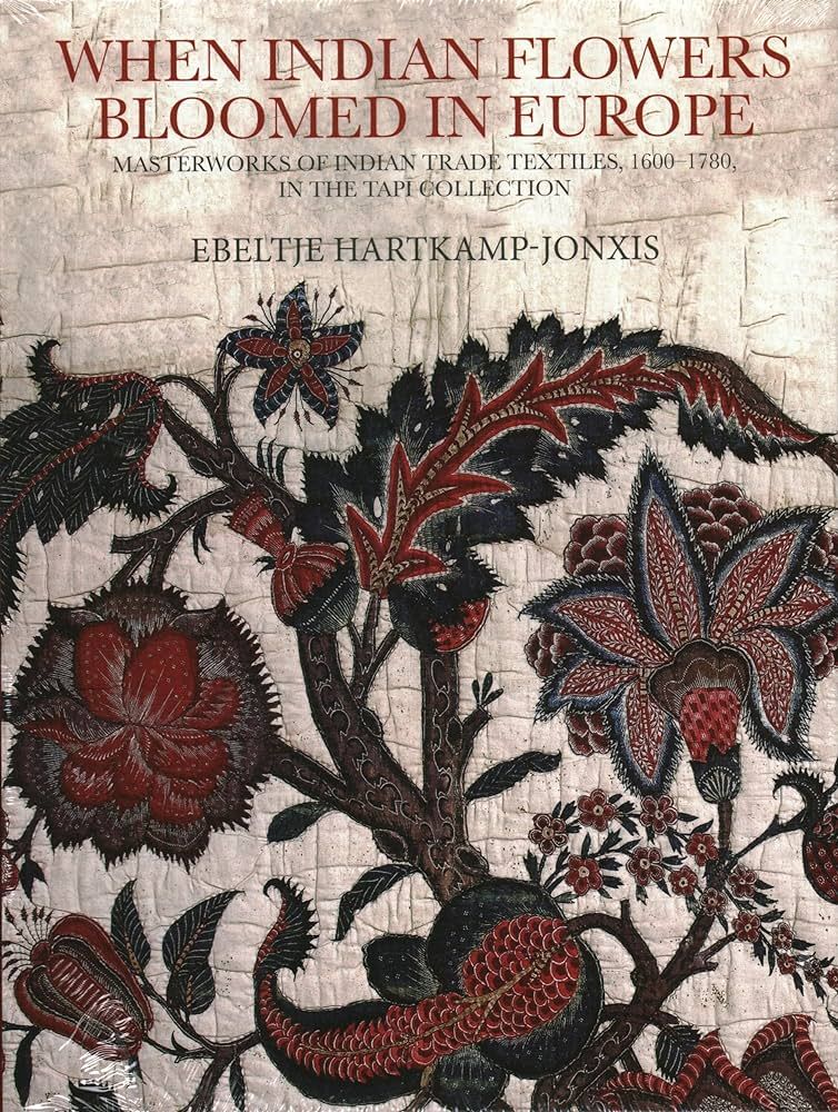 When Indian Flowers Bloomed in Europe: Masterworks of Indian Trade Textiles, 1600–1780, in the ... | Amazon (US)