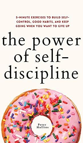 The Power of Self-Discipline: 5-Minute Exercises to Build Self-Control, Good Habits, and Keep Going  | Amazon (US)