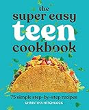 The Super Easy Teen Cookbook: 75 Simple Step-by-Step Recipes | Amazon (US)