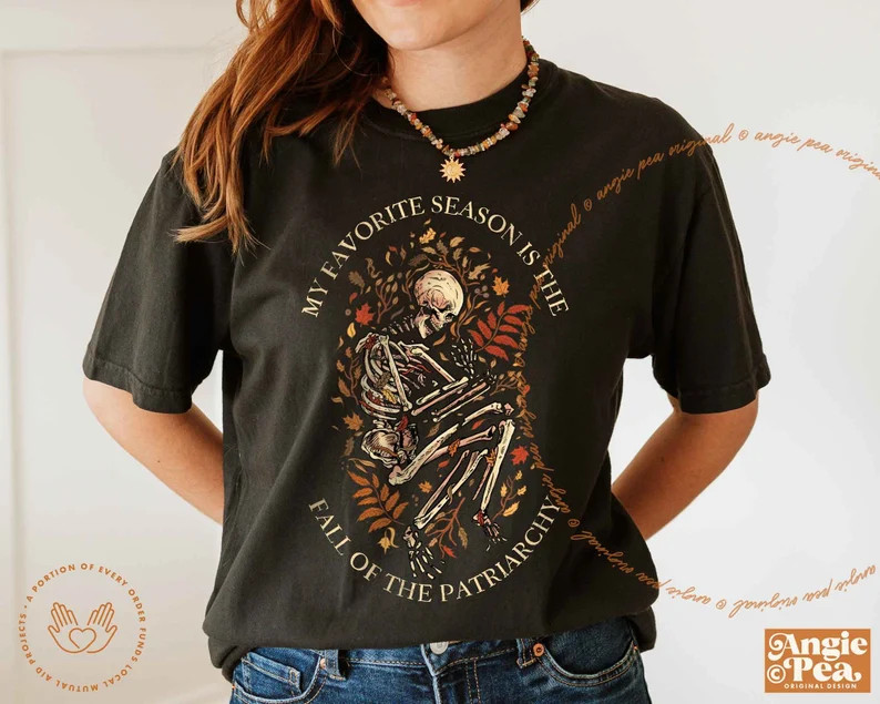 My Favorite Season is the Fall of the Patriarchy, Skeleton Shirt, Burn the Patriarchy, Reproducti... | Etsy (US)